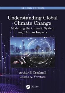 Understanding Global Climate Change : Modelling the Climatic System and Human Impacts