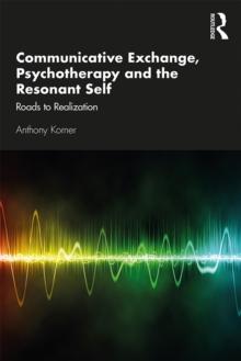 Communicative Exchange, Psychotherapy and the Resonant Self : Roads to Realization