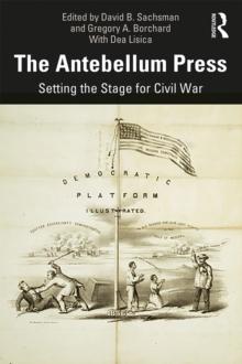 The Antebellum Press : Setting the Stage for Civil War