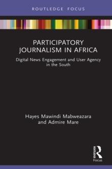 Participatory Journalism in Africa : Digital News Engagement and User Agency in the South