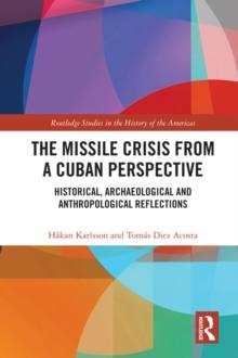 The Missile Crisis from a Cuban Perspective : Historical, Archaeological and Anthropological Reflections