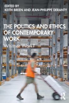 The Politics and Ethics of Contemporary Work : Whither Work?