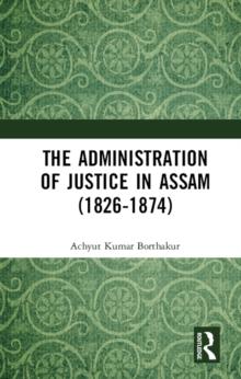 The Administration of Justice in Assam (1826-1874)