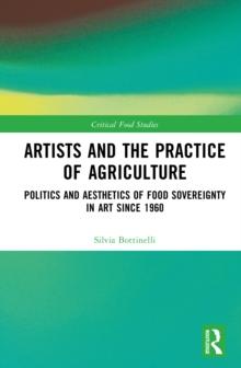 Artists and the Practice of Agriculture : Politics and Aesthetics of Food Sovereignty in Art since 1960