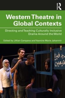 Western Theatre in Global Contexts : Directing and Teaching Culturally Inclusive Drama Around the World