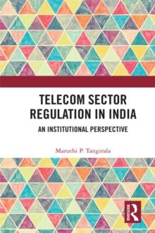 Telecom Sector Regulation in India : An Institutional Perspective