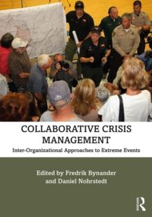 Collaborative Crisis Management : Inter-Organizational Approaches to Extreme Events