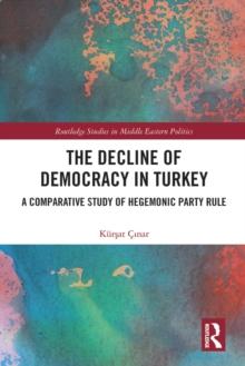 The Decline of Democracy in Turkey : A Comparative Study of Hegemonic Party Rule