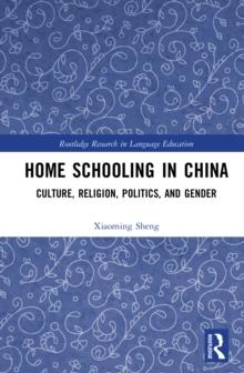 Home Schooling in China : Culture, Religion, Politics, and Gender