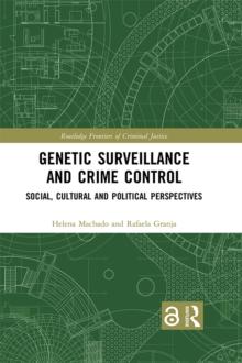 Genetic Surveillance and Crime Control : Social, Cultural and Political Perspectives