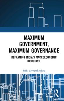 Maximum Government, Maximum Governance : Reframing India's Macroeconomic Discourse