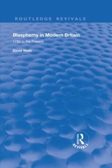 Blasphemy in Modern Britain : 1789 to the Present