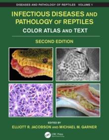 Infectious Diseases and Pathology of Reptiles : Color Atlas and Text, Diseases and Pathology of Reptiles Volume 1