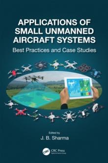 Applications of Small Unmanned Aircraft Systems : Best Practices and Case Studies