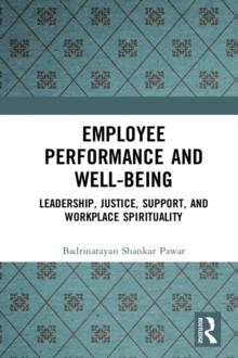 Employee Performance and Well-being : Leadership, Justice, Support, and Workplace Spirituality