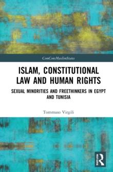 Islam, Constitutional Law and Human Rights : Sexual Minorities And Freethinkers In Egypt And Tunisia