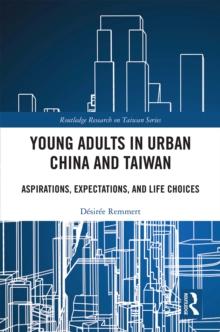 Young Adults in Urban China and Taiwan : Aspirations, Expectations, and Life Choices