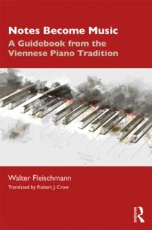 Notes Become Music : A Guidebook from the Viennese Piano Tradition