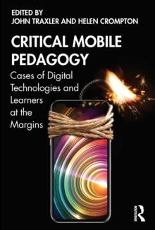 Critical Mobile Pedagogy : Cases of Digital Technologies and Learners at the Margins