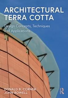 Architectural Terra Cotta : Design Concepts, Techniques and Applications