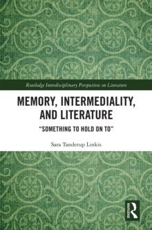 Memory, Intermediality, and Literature : Something to Hold on to