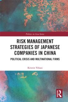 Risk Management Strategies of Japanese Companies in China : Political Crisis and Multinational Firms