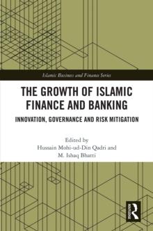 The Growth of Islamic Finance and Banking : Innovation, Governance and Risk Mitigation