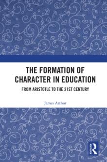 The Formation of Character in Education : From Aristotle to the 21st Century