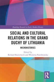 Social and Cultural Relations in the Grand Duchy of Lithuania : Microhistories