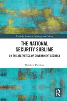 The National Security Sublime : On the Aesthetics of Government Secrecy