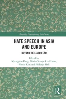 Hate Speech in Asia and Europe : Beyond Hate and Fear