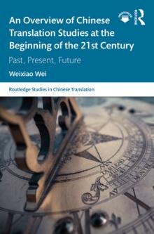 An Overview of Chinese Translation Studies at the Beginning of the 21st Century : Past, Present, Future