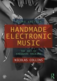 Handmade Electronic Music : The Art of Hardware Hacking