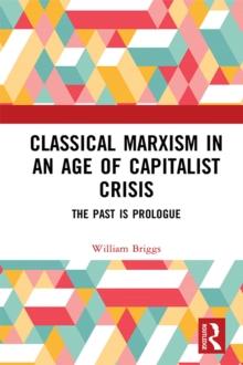 Classical Marxism in an Age of Capitalist Crisis : The Past is Prologue