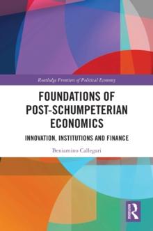 Foundations of Post-Schumpeterian Economics : Innovation, Institutions and Finance