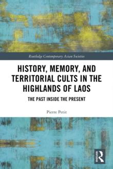 History, Memory, and Territorial Cults in the Highlands of Laos : The Past Inside the Present