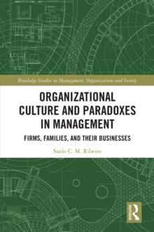 Organizational Culture and Paradoxes in Management : Firms, Families, and Their Businesses