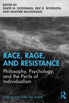 Race, Rage, and Resistance : Philosophy, Psychology, and the Perils of Individualism