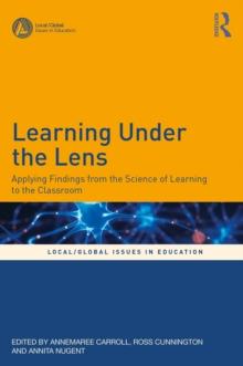 Learning Under the Lens : Applying Findings from the Science of Learning to the Classroom