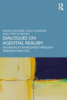 Dialogues on Agential Realism : Engaging in Worldings through Research Practice