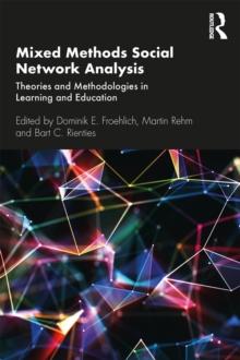 Mixed Methods Social Network Analysis : Theories and Methodologies in Learning and Education