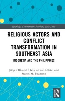 Religious Actors and Conflict Transformation in Southeast Asia : Indonesia and the Philippines