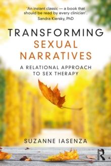 Transforming Sexual Narratives : A Relational Approach to Sex Therapy