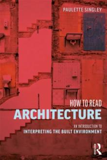 How to Read Architecture : An Introduction to Interpreting the Built Environment