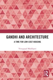 Gandhi and Architecture : A Time for Low-Cost Housing