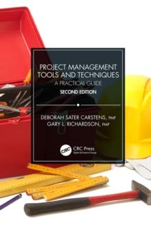 Project Management Tools and Techniques : A Practical Guide, Second Edition