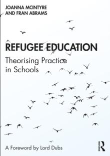 Refugee Education : Theorising Practice in Schools