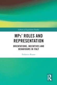 MPs' Roles and Representation : Orientations, Incentives and Behaviours in Italy