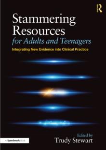 Stammering Resources for Adults and Teenagers : Integrating New Evidence into Clinical Practice