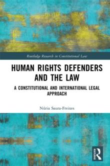 Human Rights Defenders and the Law : A Constitutional and International Legal Approach